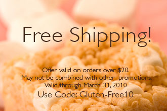 Free shipping on orders over $20. Use code Gluten-Free10. Valid through March 31st.